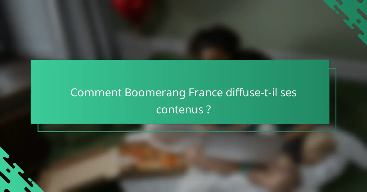 Comment Boomerang France diffuse-t-il ses contenus ?