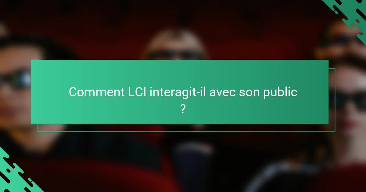 Comment LCI interagit-il avec son public ?