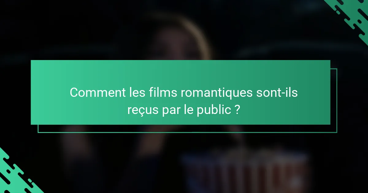Comment les films romantiques sont-ils reçus par le public ?