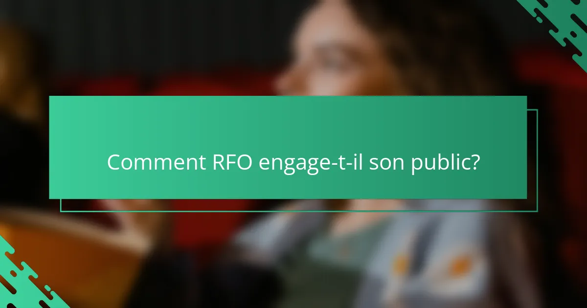 Comment RFO engage-t-il son public?