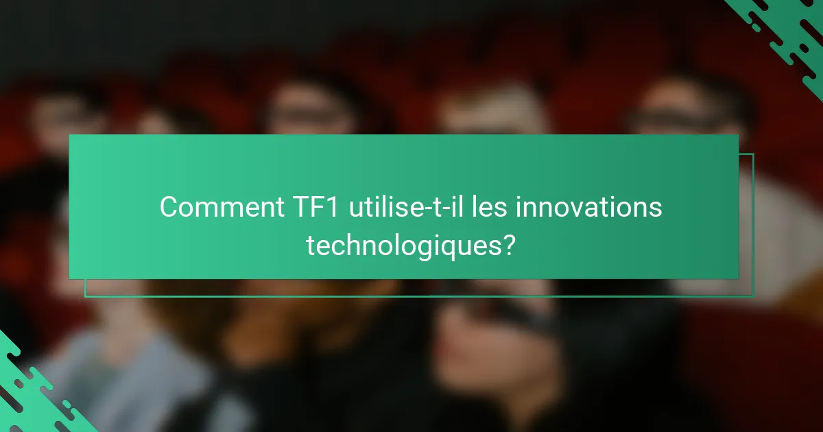 Comment TF1 utilise-t-il les innovations technologiques?