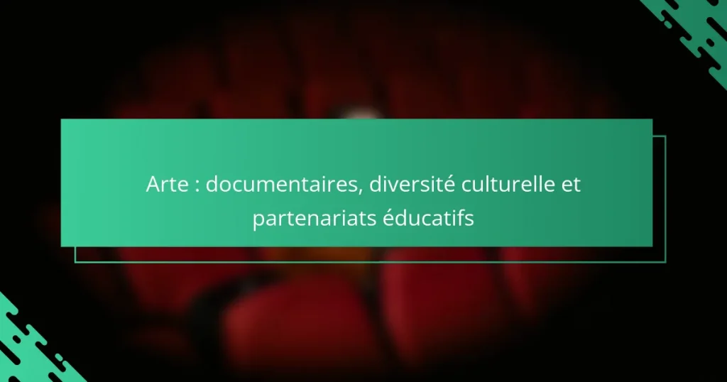 Arte : documentaires, diversité culturelle et partenariats éducatifs