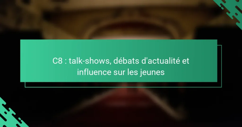 C8 : talk-shows, débats d’actualité et influence sur les jeunes