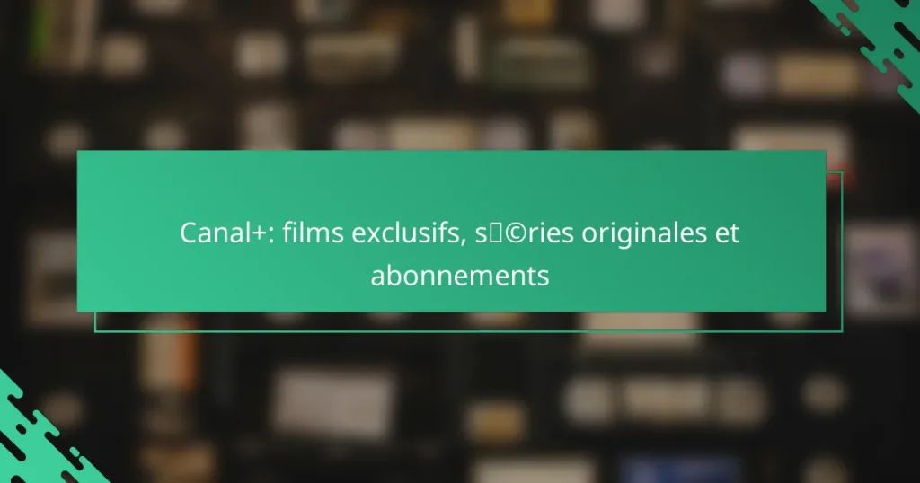 Canal+: films exclusifs, séries originales et abonnements