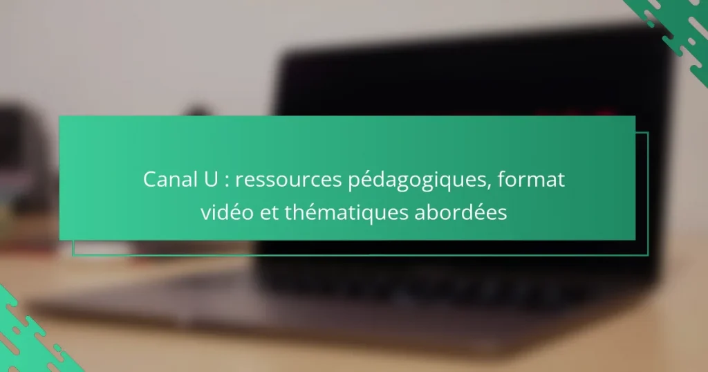 Canal U : ressources pédagogiques, format vidéo et thématiques abordées