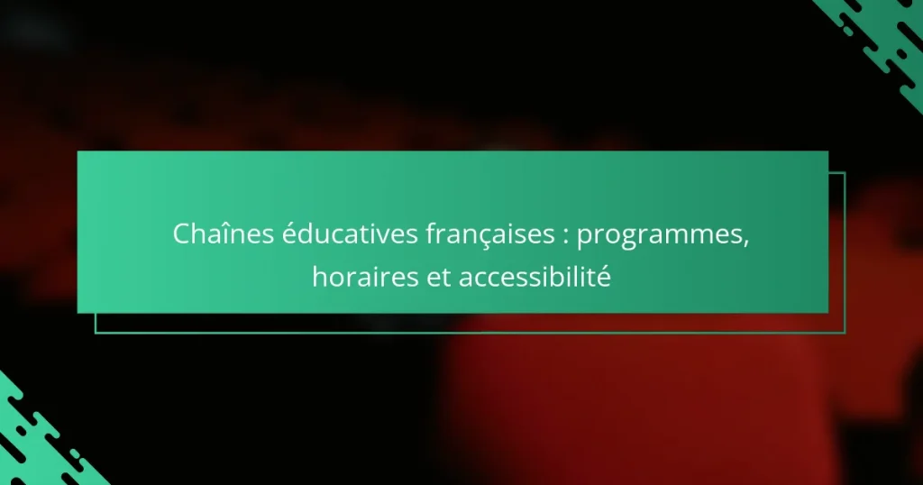 Chaînes éducatives françaises : programmes, horaires et accessibilité