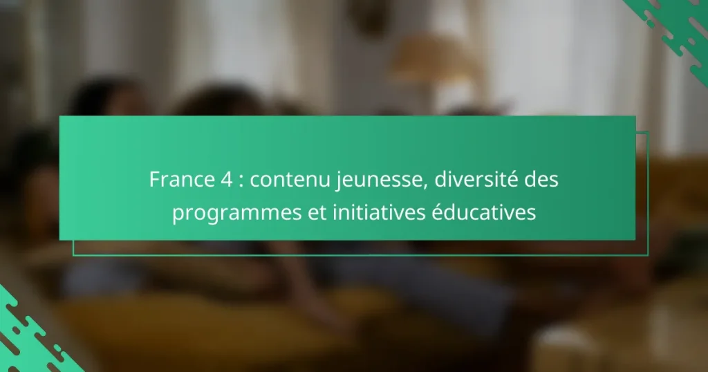 France 4 : contenu jeunesse, diversité des programmes et initiatives éducatives