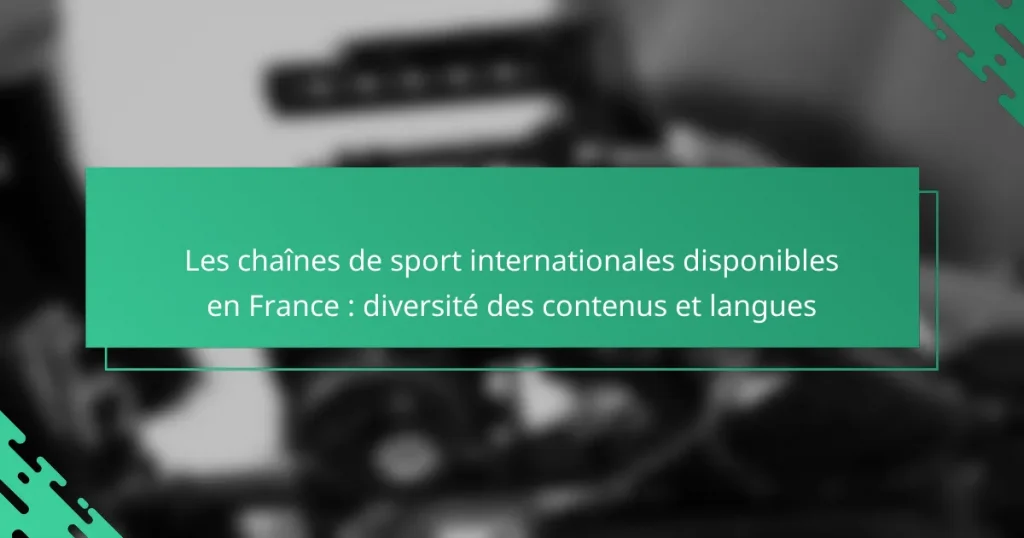Les chaînes de sport internationales disponibles en France : diversité des contenus et langues