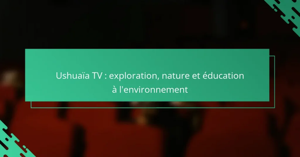 Ushuaïa TV : exploration, nature et éducation à l’environnement