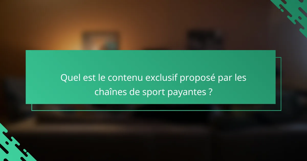 Quel est le contenu exclusif proposé par les chaînes de sport payantes ?