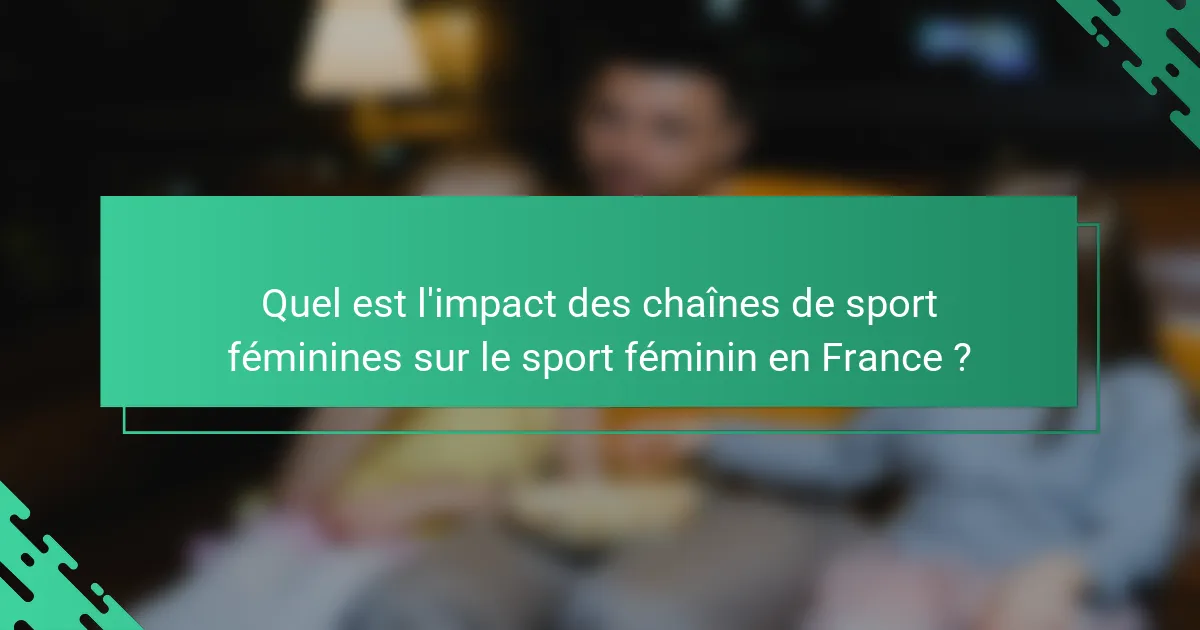Quel est l'impact des chaînes de sport féminines sur le sport féminin en France ?