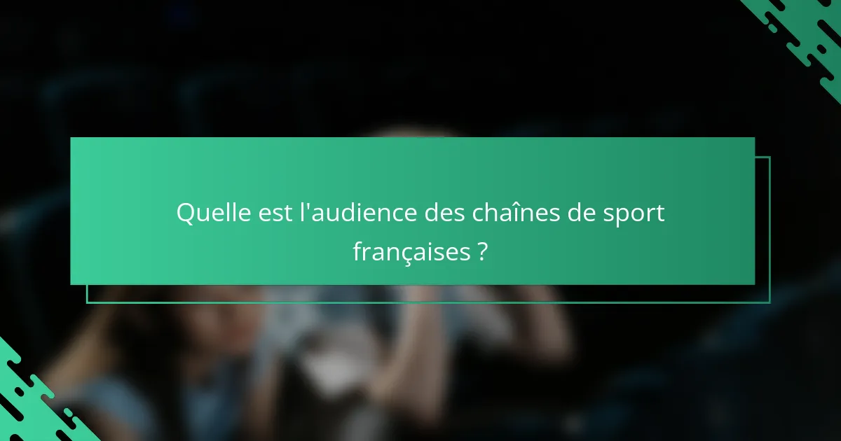 Quelle est l'audience des chaînes de sport françaises ?