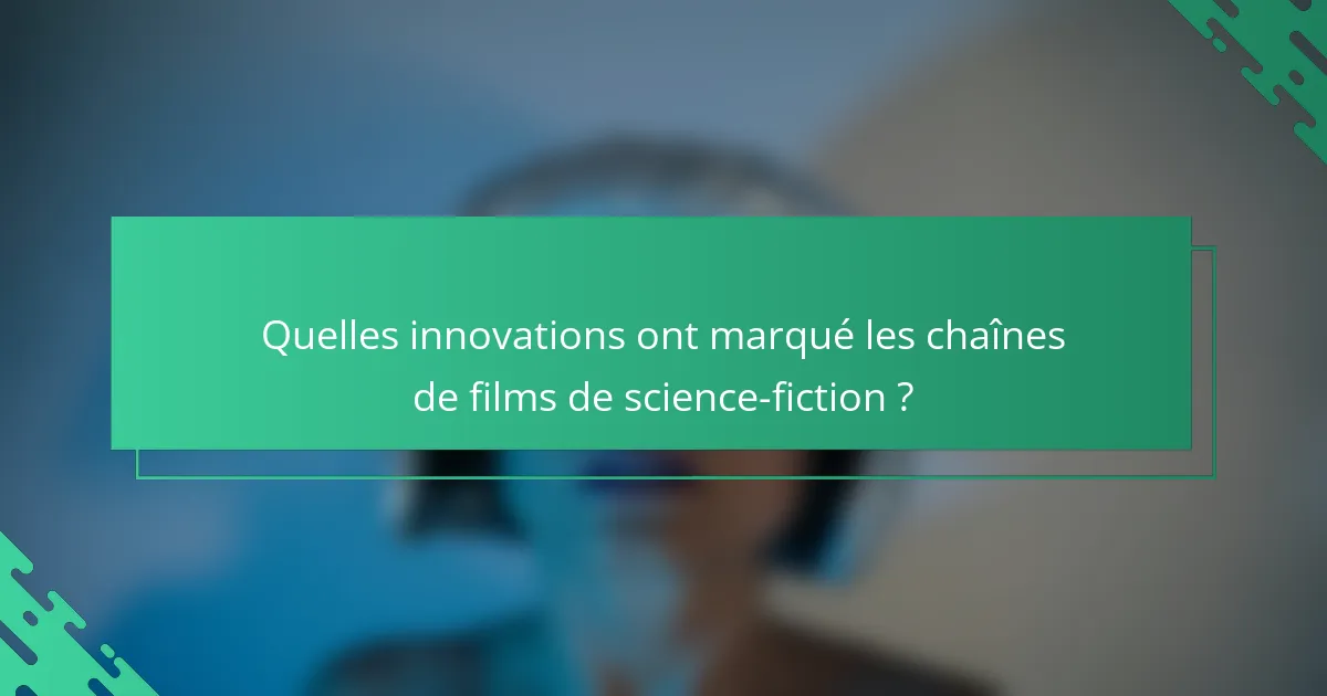 Quelles innovations ont marqué les chaînes de films de science-fiction ?