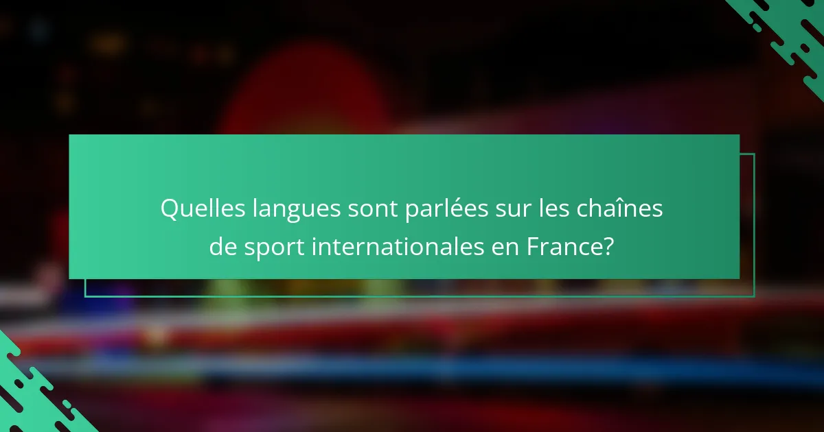 Quelles langues sont parlées sur les chaînes de sport internationales en France?