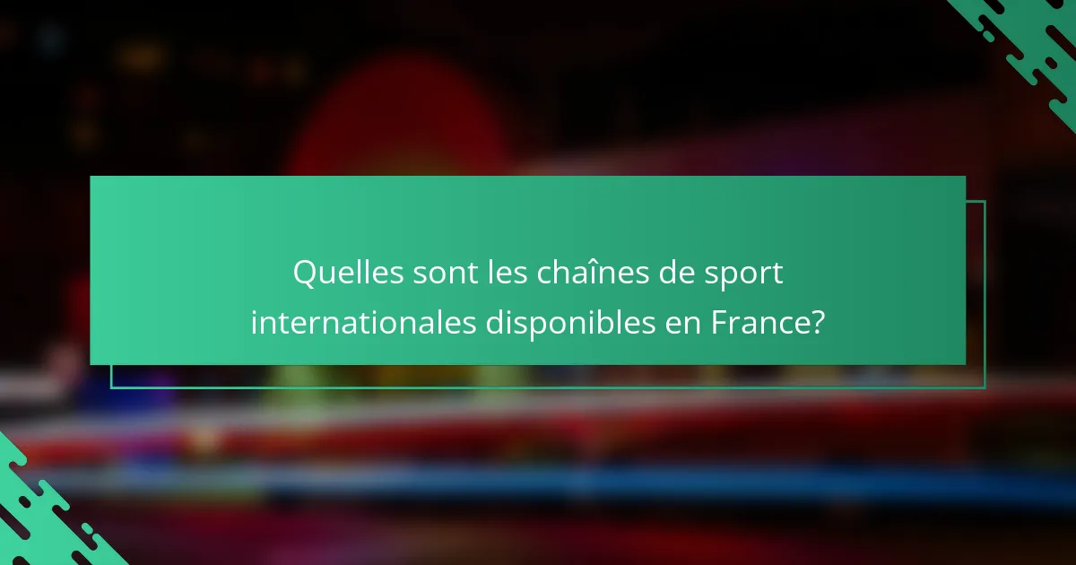 Quelles sont les chaînes de sport internationales disponibles en France?