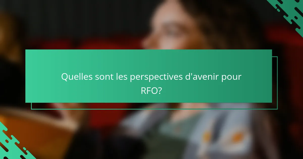 Quelles sont les perspectives d'avenir pour RFO?