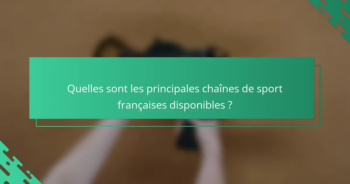 Quelles sont les principales chaînes de sport françaises disponibles ?