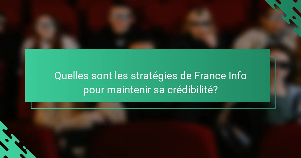 Quelles sont les stratégies de France Info pour maintenir sa crédibilité?