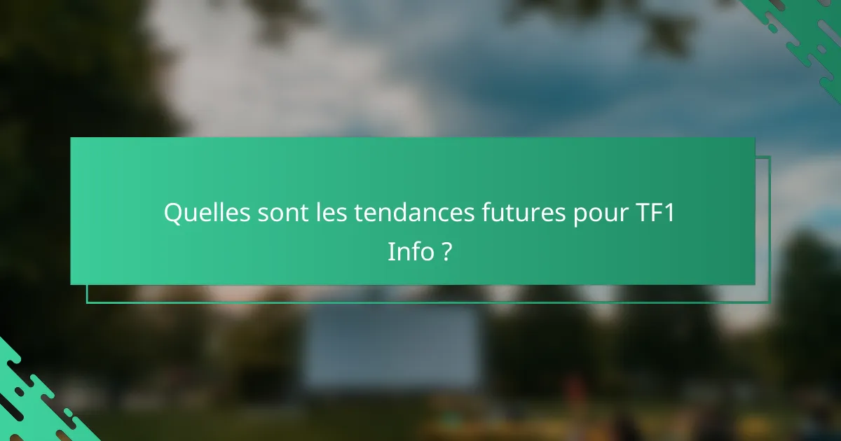 Quelles sont les tendances futures pour TF1 Info ?