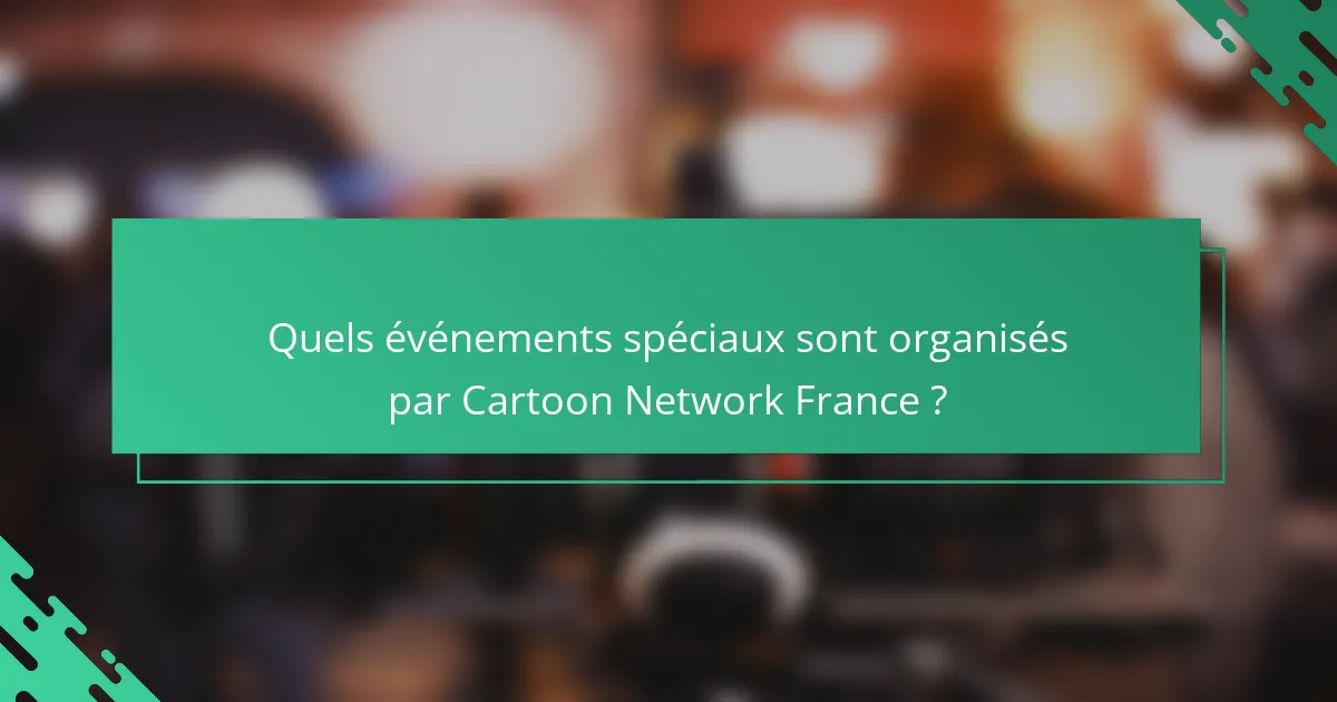 Quels événements spéciaux sont organisés par Cartoon Network France ?