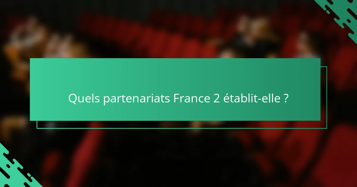 Quels partenariats France 2 établit-elle ?