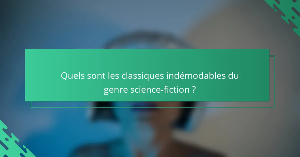 Quels sont les classiques indémodables du genre science-fiction ?