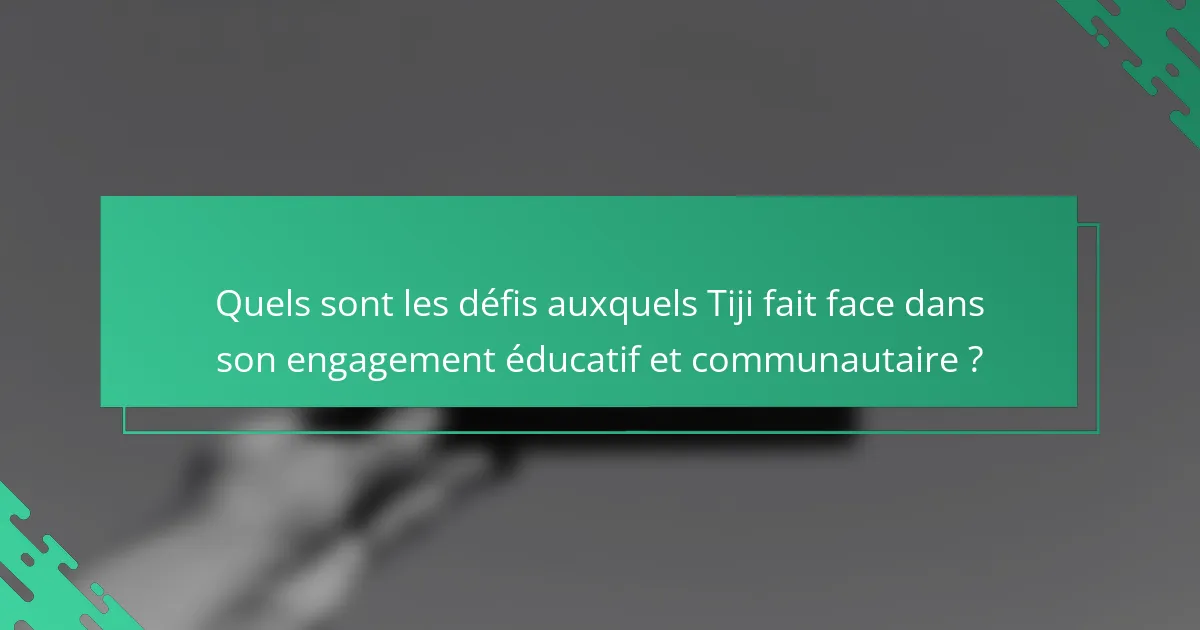 Quels sont les défis auxquels Tiji fait face dans son engagement éducatif et communautaire ?
