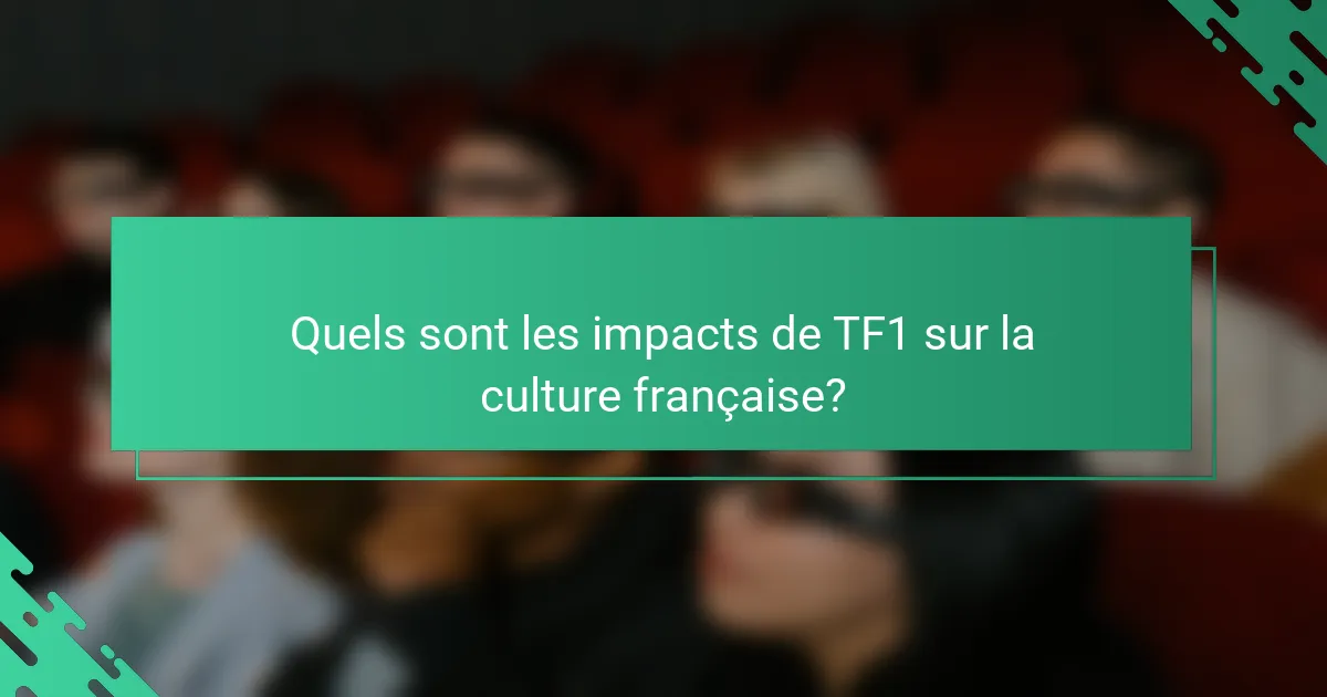 Quels sont les impacts de TF1 sur la culture française?