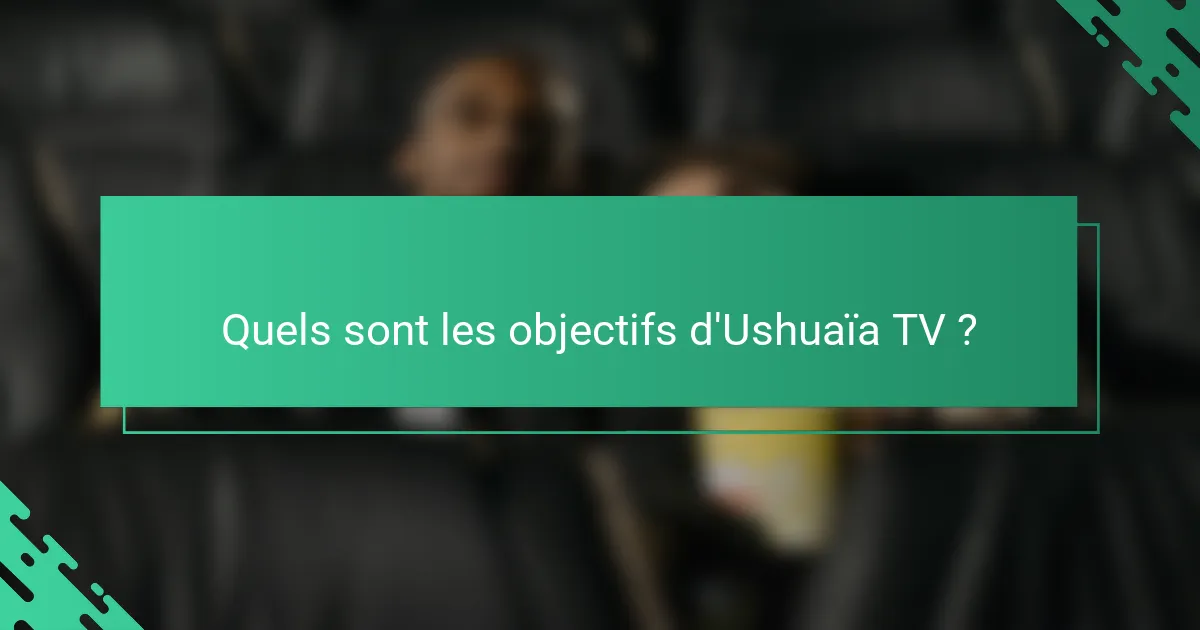 Quels sont les objectifs d'Ushuaïa TV ?