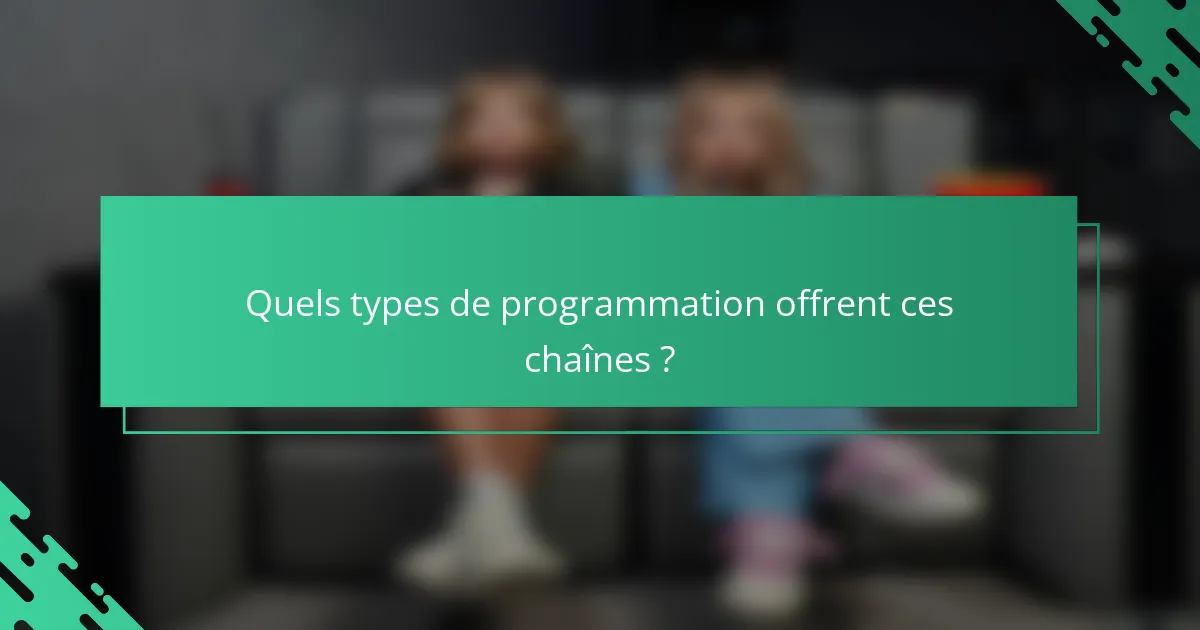 Quels types de programmation offrent ces chaînes ?