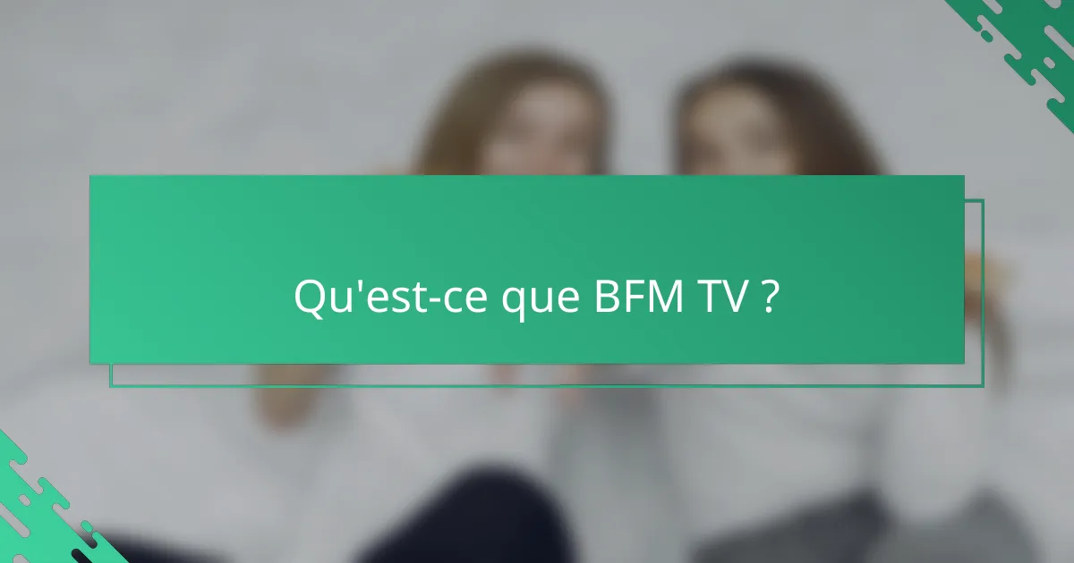 Qu'est-ce que BFM TV ?