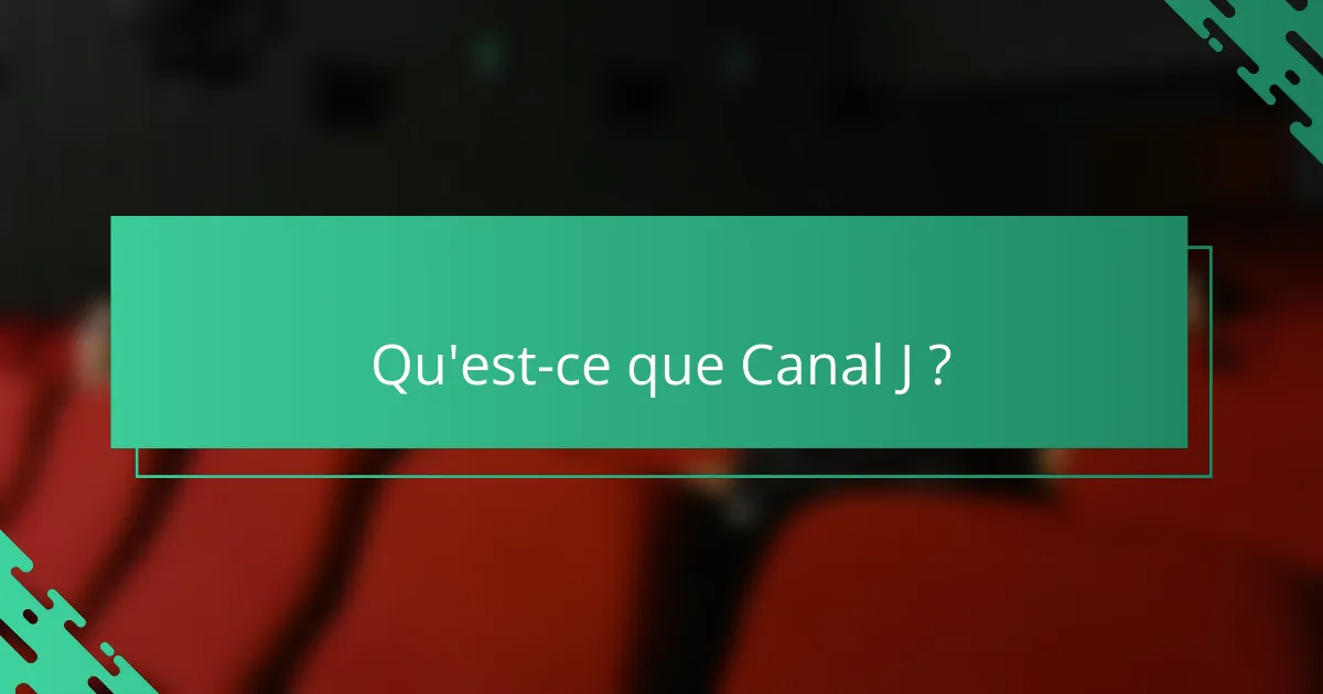 Qu'est-ce que Canal J ?