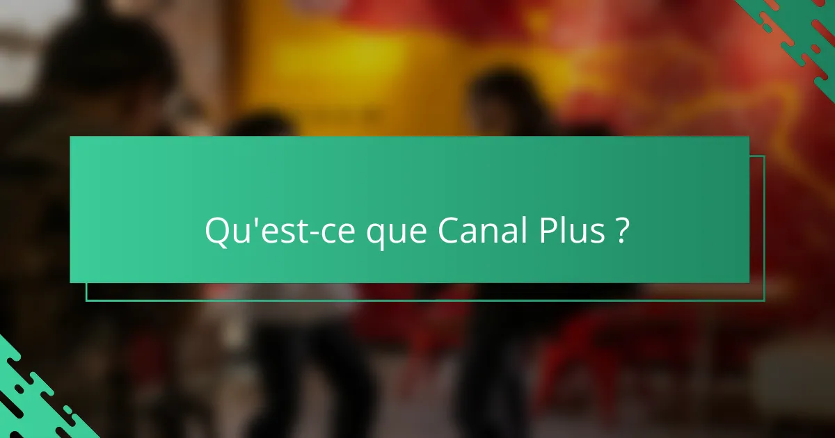 Qu'est-ce que Canal Plus ?