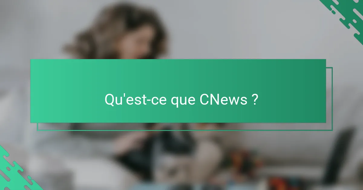 Qu'est-ce que CNews ?