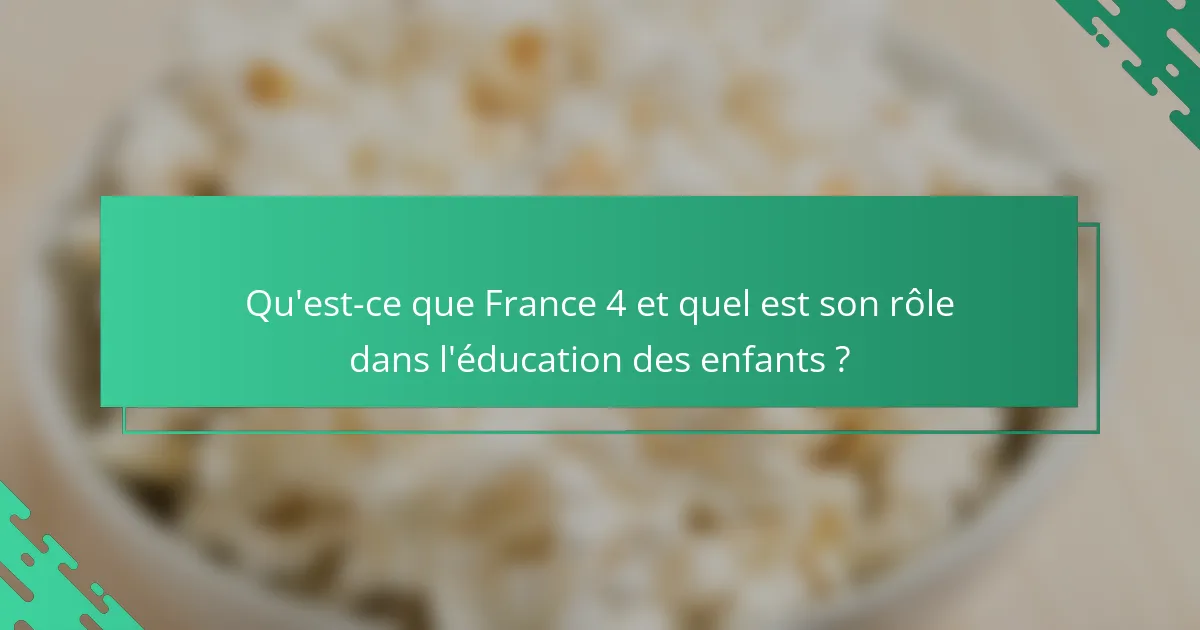 Qu'est-ce que France 4 et quel est son rôle dans l'éducation des enfants ?