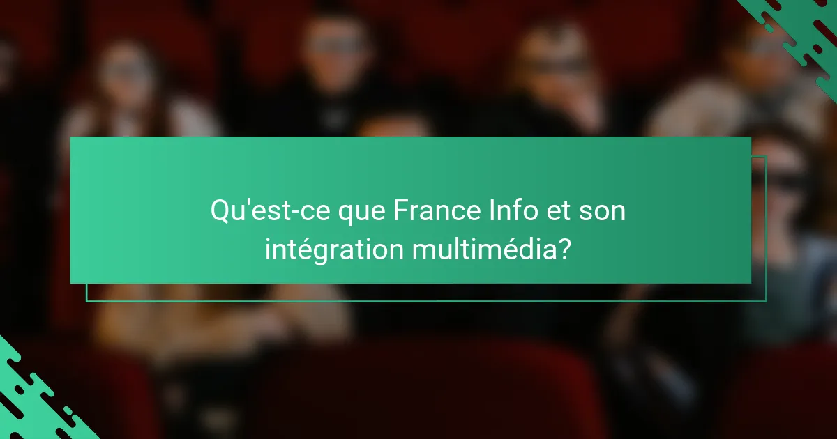 Qu'est-ce que France Info et son intégration multimédia?
