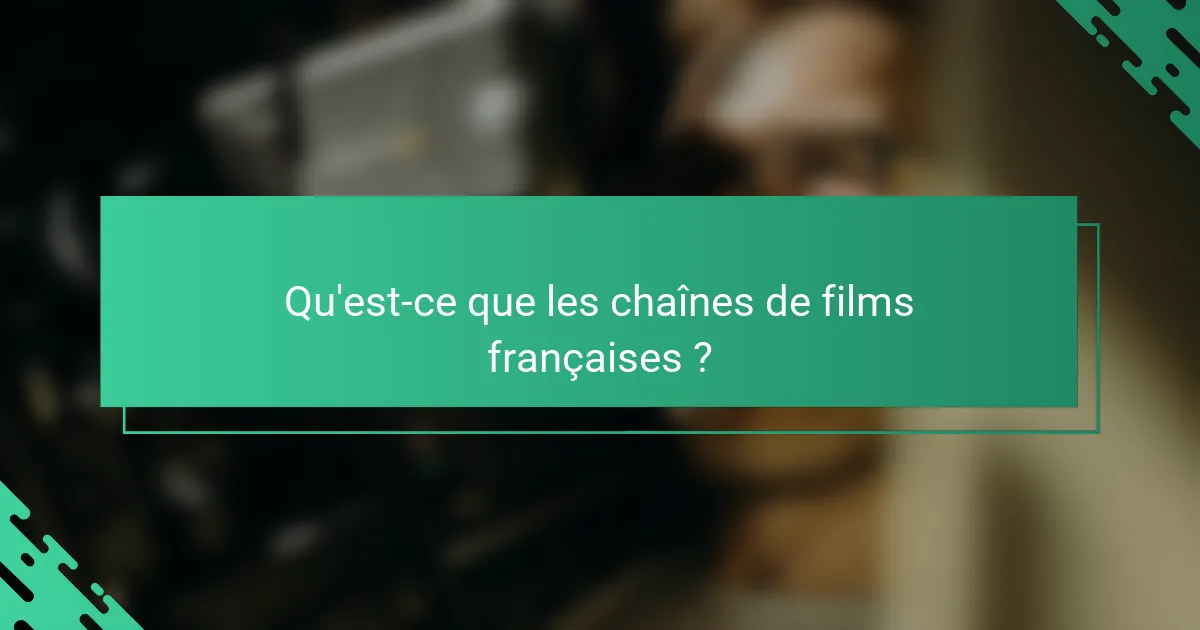 Qu'est-ce que les chaînes de films françaises ?