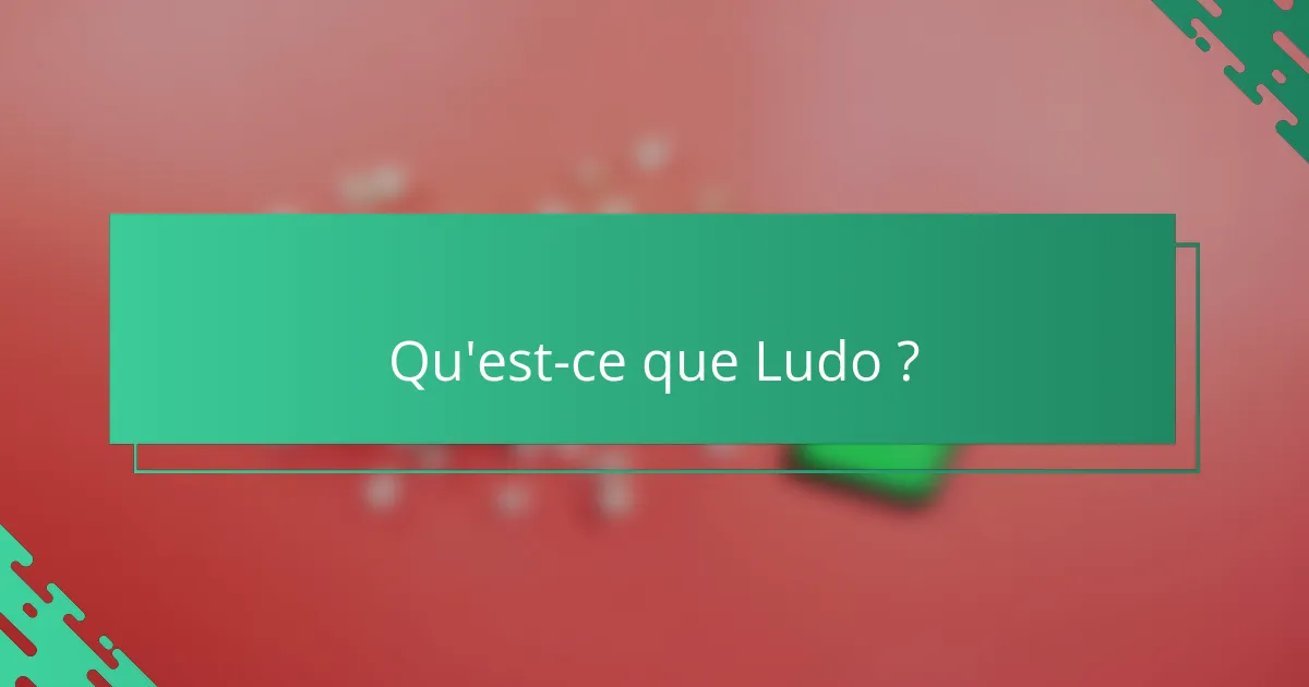 Qu'est-ce que Ludo ?