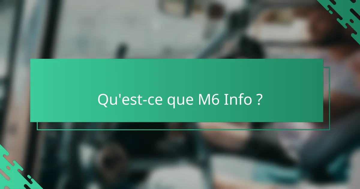 Qu'est-ce que M6 Info ?