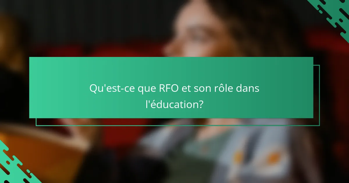Qu'est-ce que RFO et son rôle dans l'éducation?