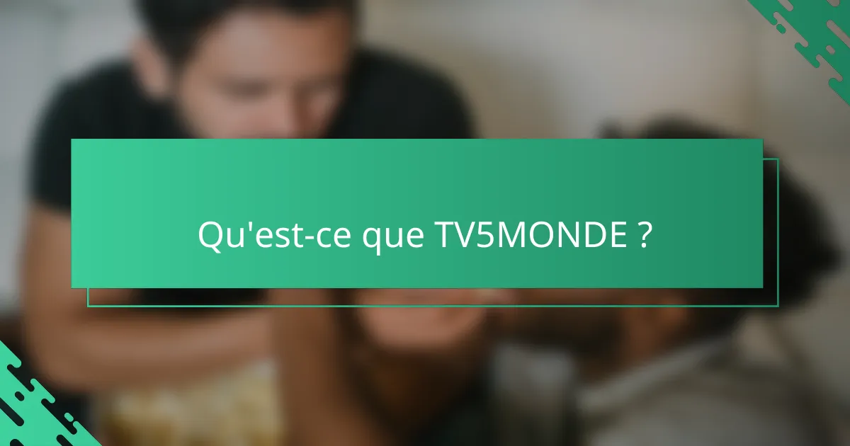 Qu'est-ce que TV5MONDE ?