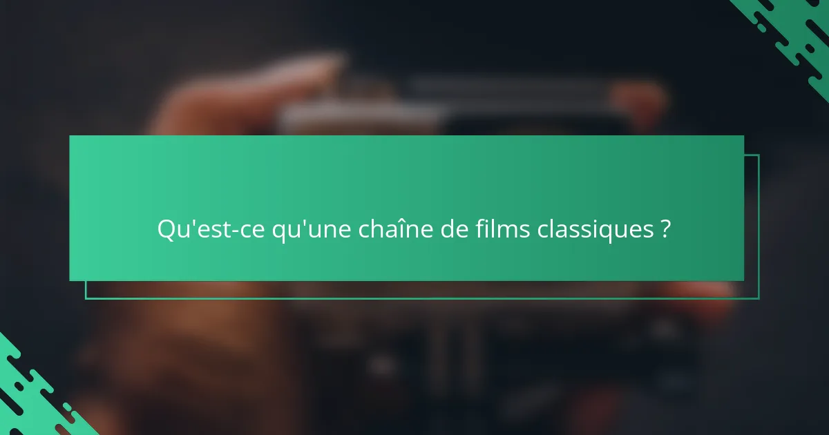 Qu'est-ce qu'une chaîne de films classiques ?