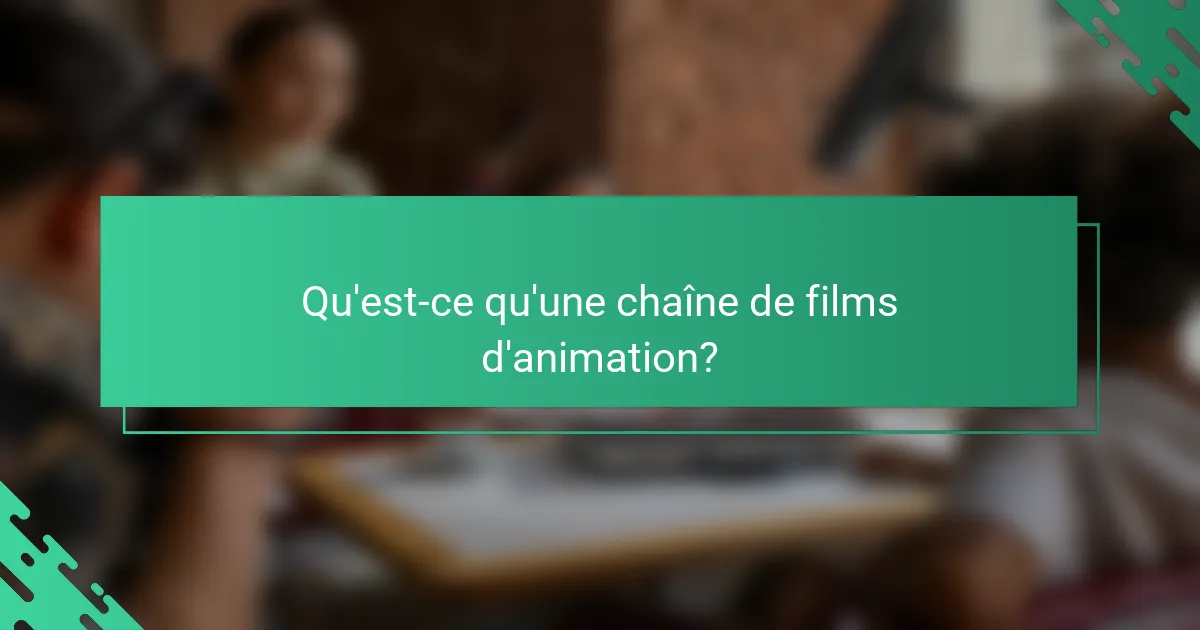 Qu'est-ce qu'une chaîne de films d'animation?