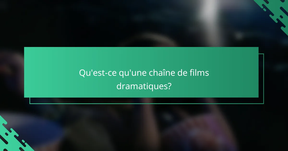 Qu'est-ce qu'une chaîne de films dramatiques?
