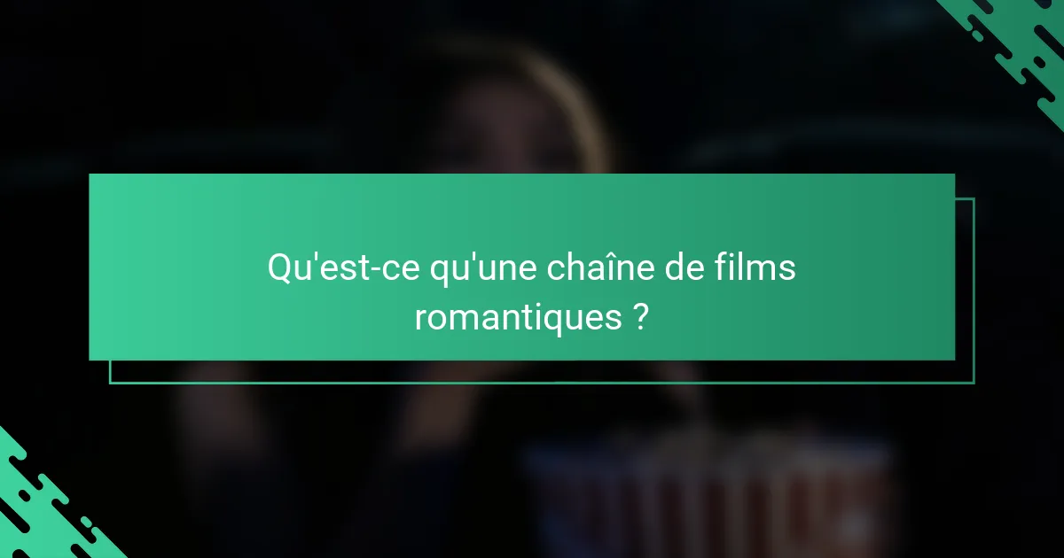 Qu'est-ce qu'une chaîne de films romantiques ?