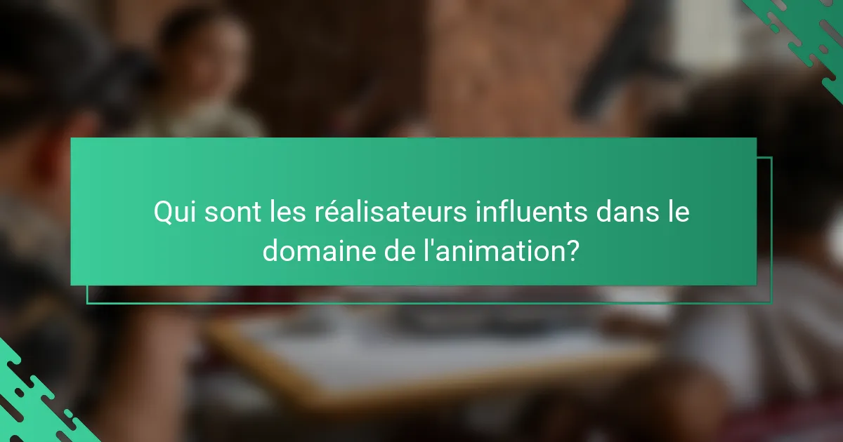 Qui sont les réalisateurs influents dans le domaine de l'animation?